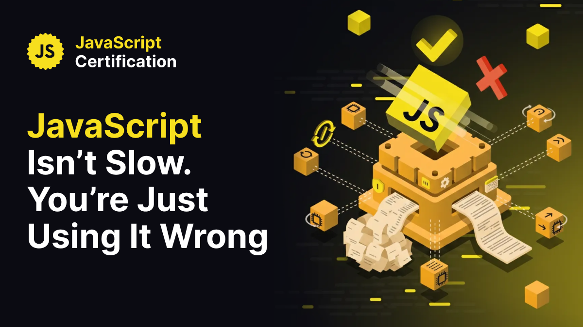 JavaScript Isn’t Slow. You’re Just Using It Wrong.