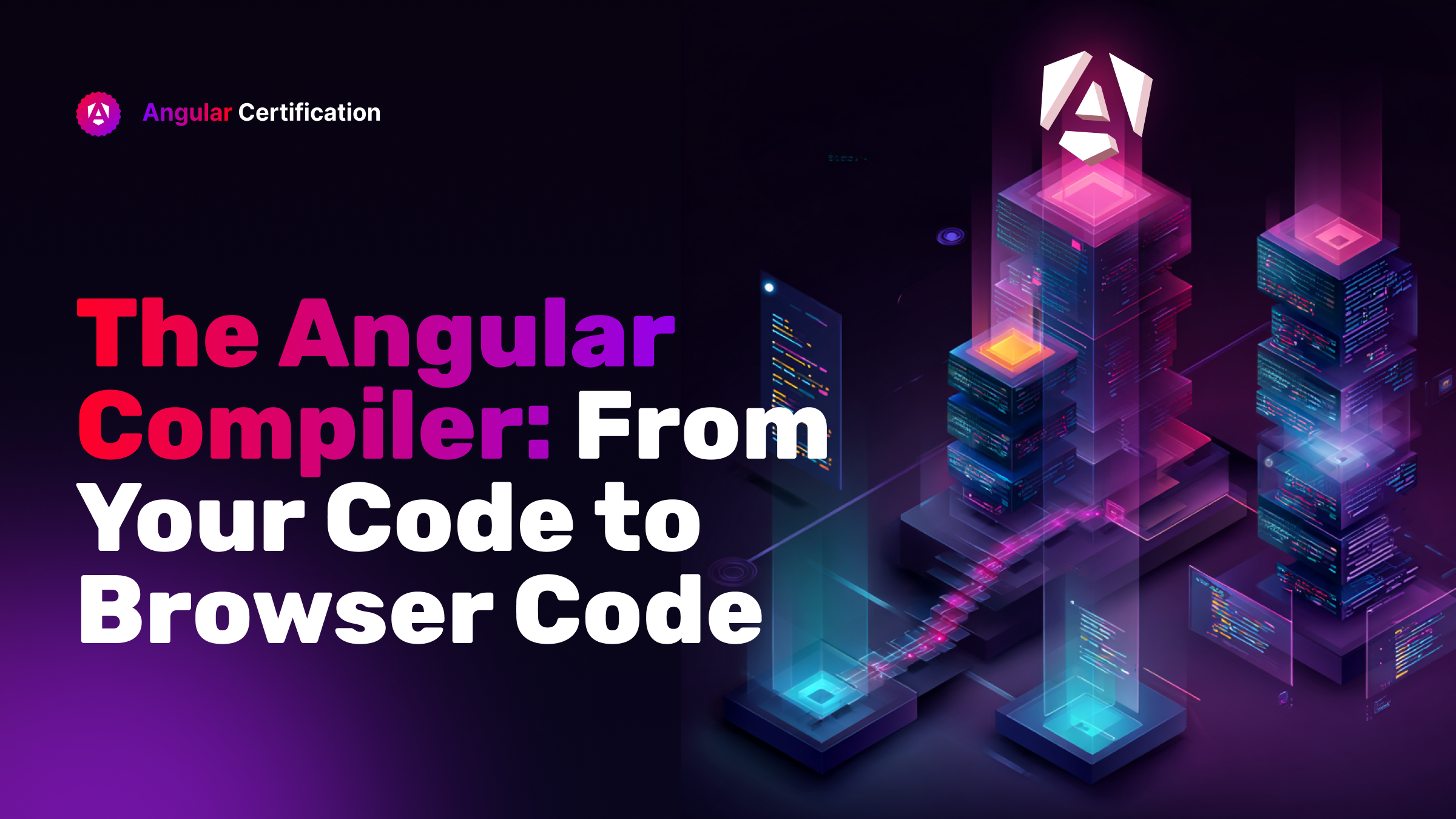 The Angular Compiler: From Your Code to Browser Code