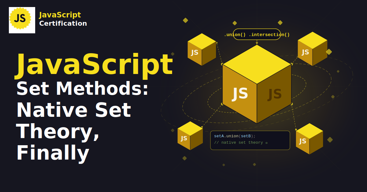 JavaScript Set Methods: Native Set Theory, Finally