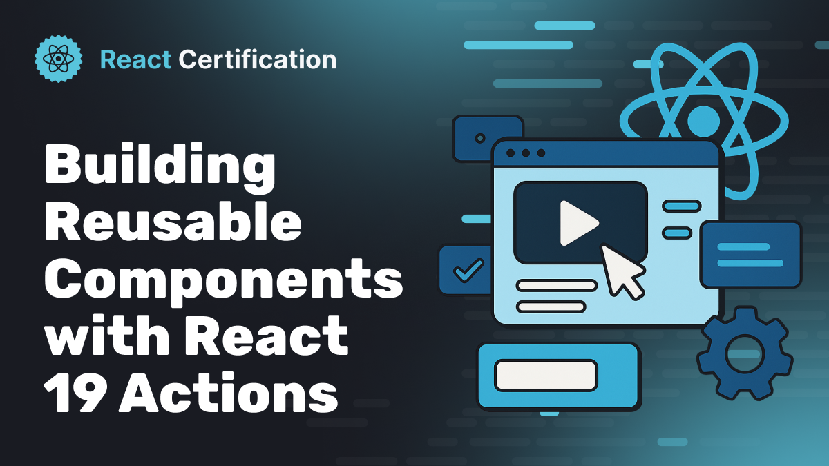Building Reusable Components with React 19 Actions