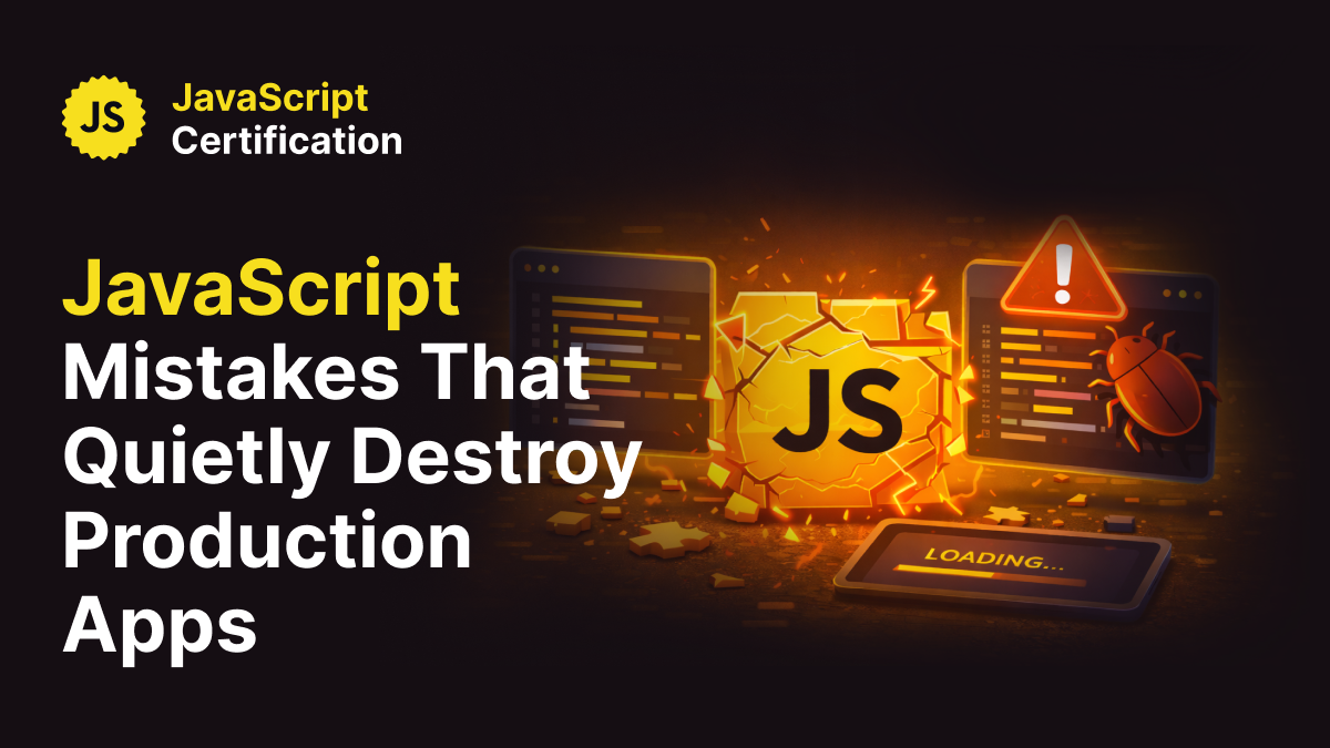 JavaScript Mistakes That Quietly Destroy Production Apps
